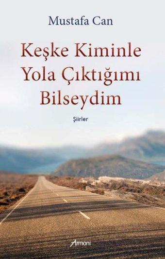 Keşke Kiminle Yola Çıktığımı Bilseydim-Şiirler - Mustafa Can - Armoni