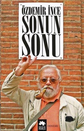 Sonunun Sonu - Özdemir İnce - Eksik Parça Yayınları