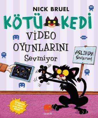 Kötü Kedi Video Oyunlarını Sevmiyor - Aslında Seviyorum! - Nick Bruel - Uçan Fil