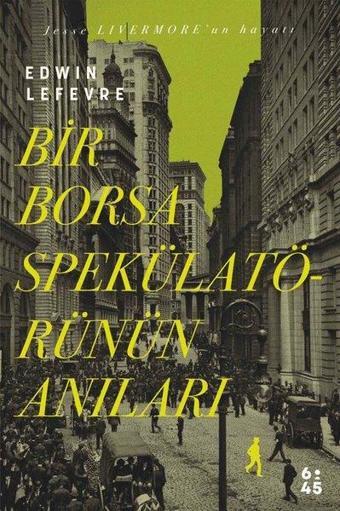 Bir Borsa Spekülatörünün Anıları - Edwin Lefevre - Altıkırkbeş Basın Yayın