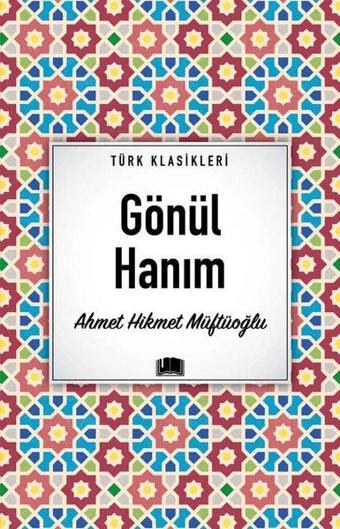 Gönül Hanım - Türk Klasikleri - Ahmet Hikmet Müftüoğlu - Ema Kitap