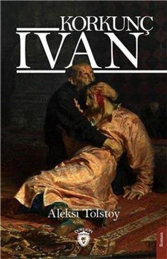 Korkunç İvan - Aleksey Nikolayeviç Tolstoy - Dorlion Yayınevi