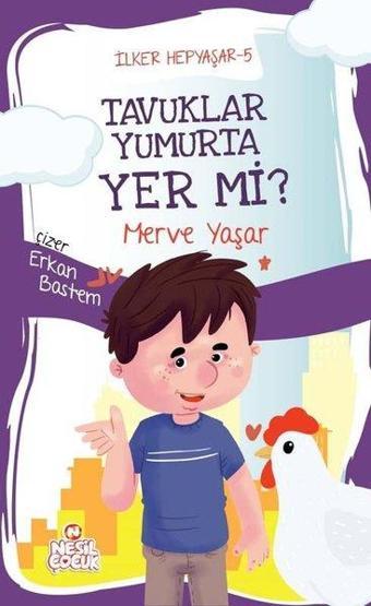 Tavuklar Yumurta Yer mi? İlker Hepyaşar 5 - Merve Yaşar - Nesil Çocuk Yayınları