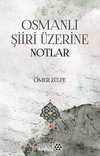 Osmanlı Şiiri Üzerine Notlar - Ömer Zülfe - Yeditepe Akademi