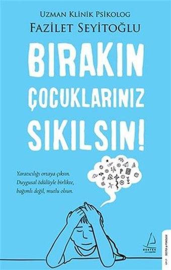 Bırakın Çocuklarınız Sıkılsın! - Fazilet Seyitoğlu - Destek Yayınları