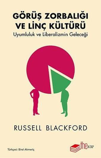 Görüş Zorbalığı ve Linç Kültürü-Uyumluluk ve Liberalizmin Geleceği - Russell Blackford - The Kitap