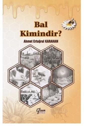 Bal Kimindir? - Ahmet Ertuğrul Karahan - Efsun Yayıncılık