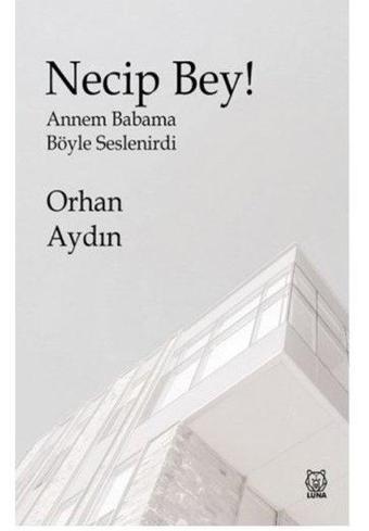 Necip Bey! - Orhan Aydın - Luna Yayınları