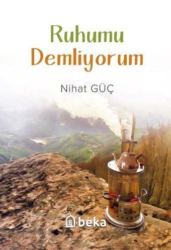 Ruhumu Demliyorum - Nihat Güç - Beka Yayınları