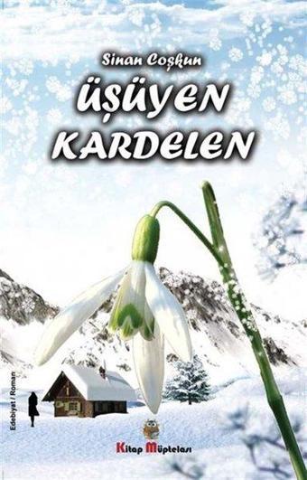 Üşüyen Kardelen - Sinan Coşkun - Kitap Müptelası Yayınları