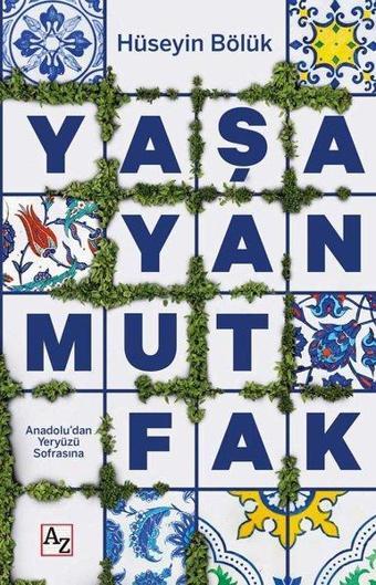 Yaşayan Mutfak - Anadolu'dan Yeryüzü Sofrasına - Hüseyin Bölük - Az Kitap