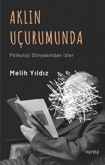 Aklın Uçurumunda - Psikoloji Dünyasından İzler - Melih Yıldız - Parma Kitap