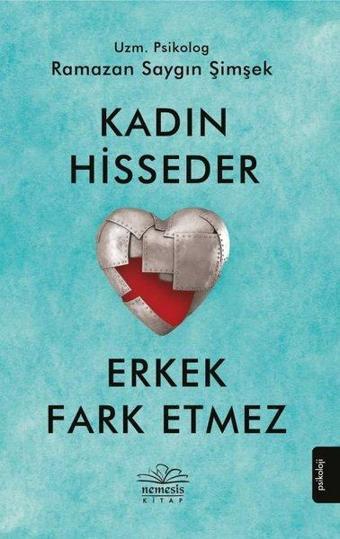 Kadın Hisseder Erkek Fark Etmez - Ramazan Saygın Şimşek - Nemesis Kitap Yayınevi