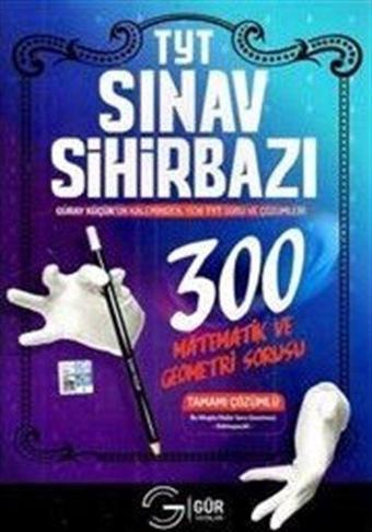 TYT Sınav Sihirbazı 300 Matematik ve Geometri Sorusu Tamamı Çözümlü - Gür Yayınları