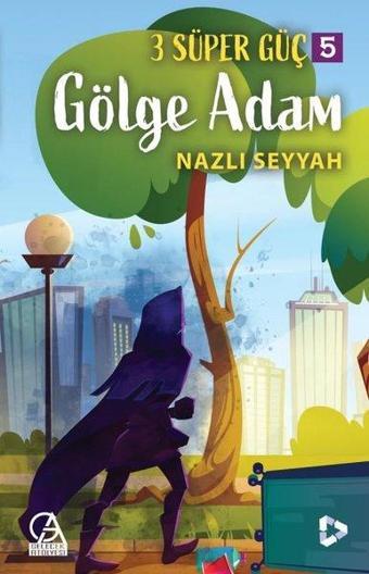 Gölge Adam - 3 Süper Güç 5 - Nazlı Seyyah - Gelecek Atölyesi