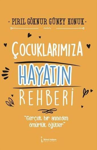 Çocuklarımıza Hayatın Rehberi - Pırıl Göknur Güney Konuk - İkinci Adam Yayınları