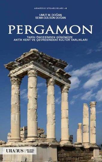 Pergamon - Tarih Öncesinden Günümüze Antik Kent ve Çevresindeki Kültür Varlıkları - Sema Gülsün Doğan - URANUS