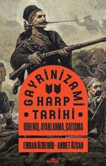 Gayrinizami Harp Tarihi: Direniş Ayaklanma Çatışma - Ahmet Özcan - Kronik Kitap