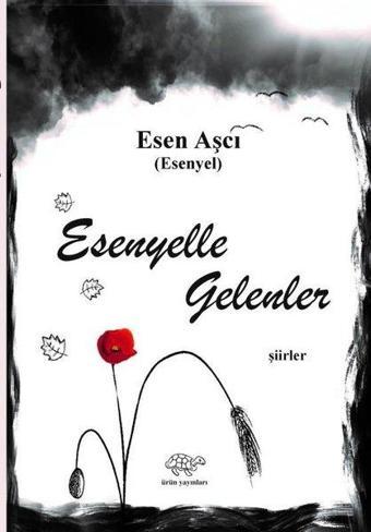 Esenyelle Gelenler - Esen Aşçı - Ürün Yayınları