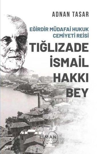 Tığlızade İsmail Hakkı Bey - Eğirdir Müdafai Hukuk Cemiyet Reisi - Adnan Tasar - Liman Yayınevi