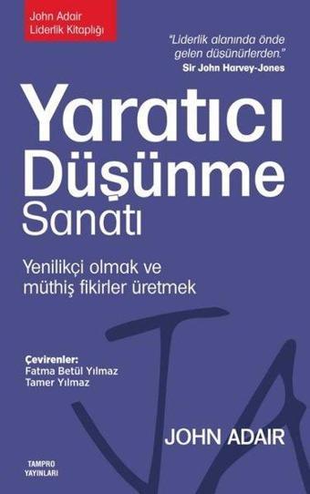 Yaratıcı Düşünme Sanatı: Yenilikçi Olmak ve Müthiş Fikirler Üretmek - John Adair - Tampro Yayınları