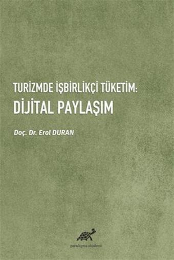 Turizmde İşbirlikçi Tüketim: Dijital Paylaşım - Paradigma Akademi Yayınları