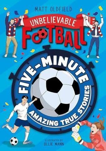 Five - Minute Amazing True Football Stories - Matt Oldfield - Hachette Children