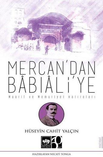 Mercan'dan Babıali'ye - Maarif ve Memuriyet Hatıraları - Hüseyin Cahit Yalçın - Ötüken Neşriyat