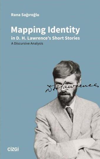 Mapping Identity in D. H. Lawrence's Short Stories - A Discursive Analysis - Rana Sağıroğlu - Çizgi Kitabevi