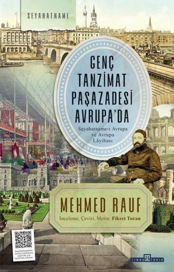 Genç Tanzimat Paşazadesi Avrupa'da - Seyahatname-i Avrupa ve Avrupa Layihası - Mehmed Rauf - Timaş Yayınları