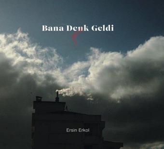 Bana Denk Geldi Gene - Ersin Erkol - Flora Yayınevi