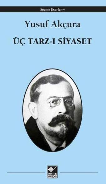 Üç Tarz-ı Siyaset - Yusuf Akçura - Kaynak Yayınları