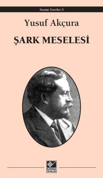 Şark Meselesi - Yusuf Akçura - Kaynak Yayınları