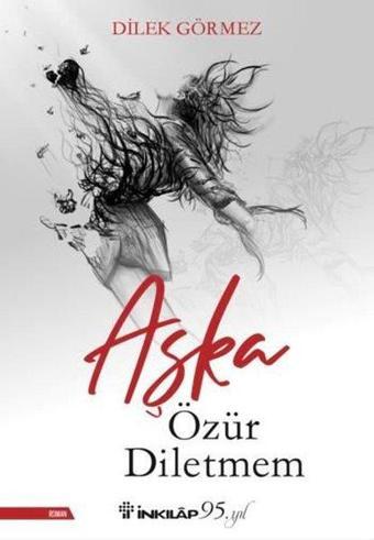 Aşka Özür Diletmem - Dilek Görmez - İnkılap Kitabevi Yayınevi