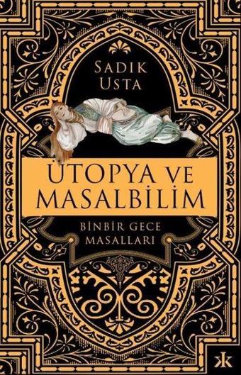 Ütopya ve Masalbilim - Binbir Gece Masalları - Sadık Usta - Kafka Kitap