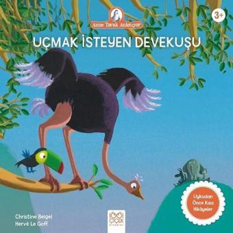 Uçmak İsteyen Devekuşu - Anne Tavuk Anlatıyor - Christine Beigel - 1001 Çiçek