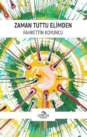 Zaman Tuttu Elimden - Fahrettin Koyuncu - Lepistes Yayınları