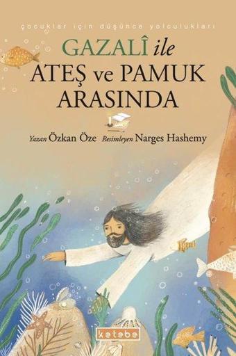 Gazali ile Ateş ve Pamuk Arasında - Özkan Öze - Ketebe