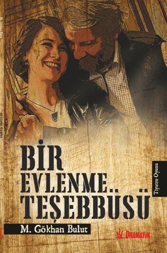 Bir Evlenme Teşebbüsü - M. Gökhan Bulut - Dramatik