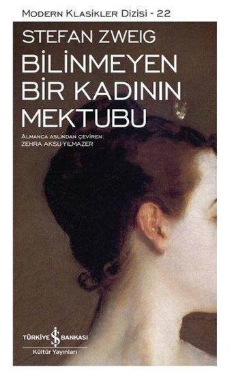 Bilinmeyen Bir Kadının Mektubu - Modern Klasikler Dizisi 22 - Stefan Zweig - İş Bankası Kültür Yayınları