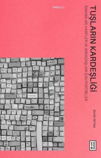 Tuşların Kardeşliği Rakamlar Harfler ve Arkadaşları İçin Portreler - İshak Reyna - Ketebe