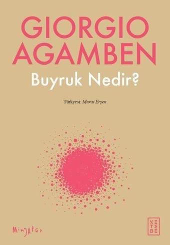 Buyruk Nedir? - Giorgio Agamben - Ketebe