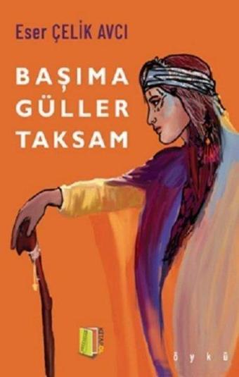 Başıma Güller Taksam - Eser Çelik Avcı - Kitapol Yayınları