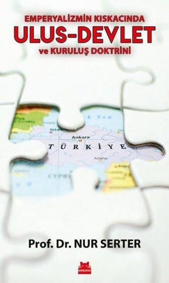 Ulus - Devlet ve Kuruluş Doktrini - Emperyalizmin Kıskacında - Nur Serter - Kırmızı Kedi Yayınevi