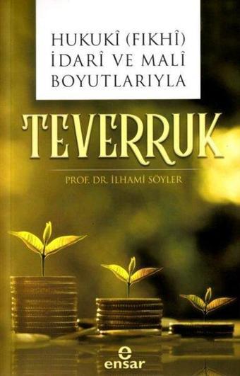 Teverruk - Hukuki-Fıkhi İdari ve Mali Boyutlarıyla - İlhami Söyler - Ensar Neşriyat