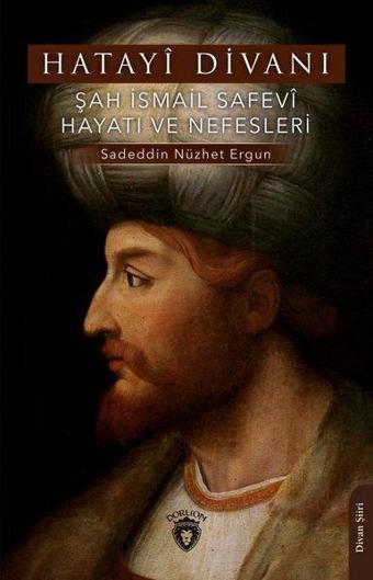 Hatayi Divanı-Şah İsmail Safevi Hayatı ve Nefesleri - Sadeddin Nüzhet Ergun - Dorlion Yayınevi