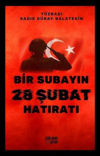 Bir Subayın 28 Şubat Hatıratı - Sadık Güray Balatekin - Çağlayan Kitap