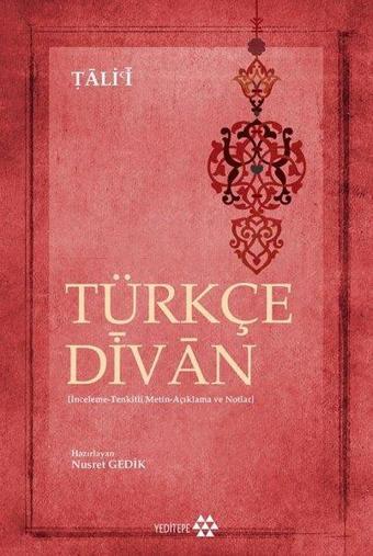 Türkçe Divan: İnceleme - Tenkitli Metin - Açıklama ve Notlar - Tali'i  - Yeditepe Yayınevi