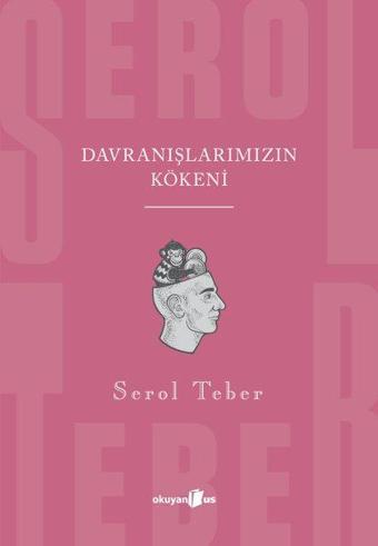 Davranışlarımızın Kökeni - Serol Teber - Okuyan Us Yayınları