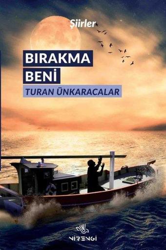 Bırakma Beni-Şiirler - Turan Ünkaracalar - Nirengi Yayınları